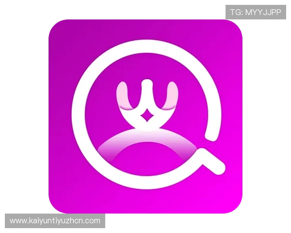 开云登录下载官方平台，轻松获取最新版本应用体验更佳